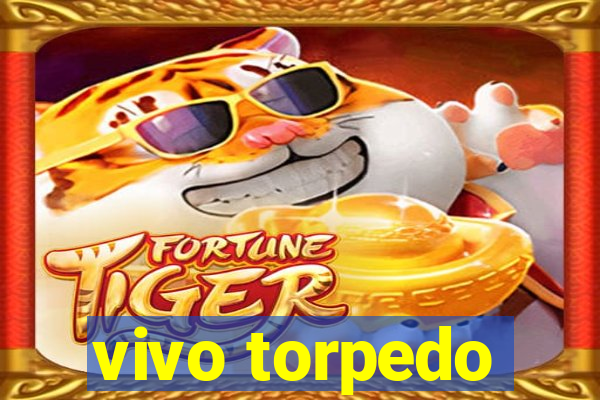 vivo torpedo